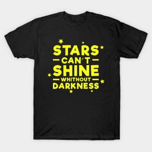 Stars can't shine without darkness - Inspirational Quote - Yellow T-Shirt